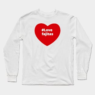 Love Fajitas - Hashtag Heart Long Sleeve T-Shirt